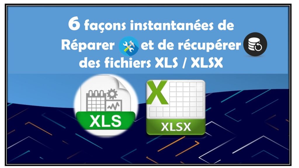 6 façons instantanées de réparer et de récupérer des fichiers XLS / XLSX