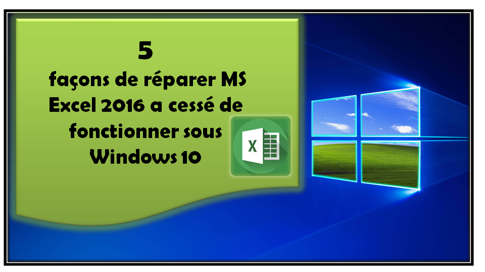 5 façons de réparer MS Excel 2016 a cessé de fonctionner sous Windows 10