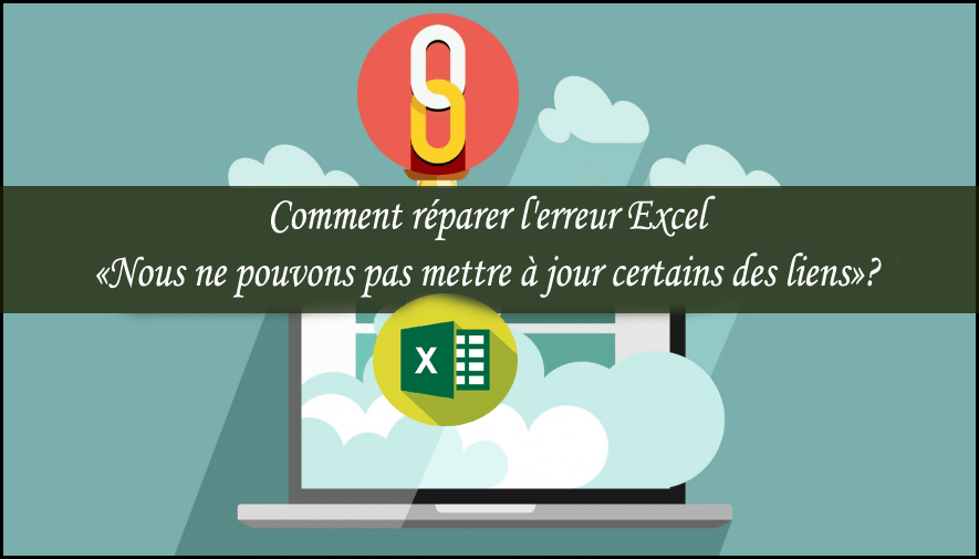 Excel Nous ne pouvons pas mettre à jour certains des liens