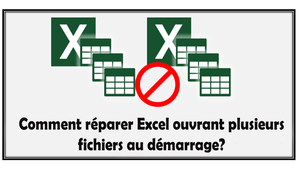 Comment réparer Excel ouvrant plusieurs fichiers au démarrage