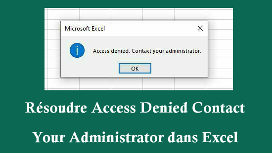 résoudre Access Denied Contact Your Administrator dans Excel ?