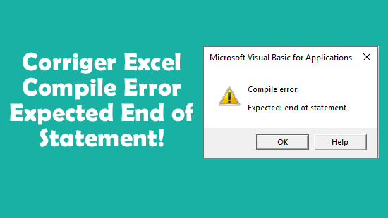 corriger Excel Compile Error Expected End of Statement!